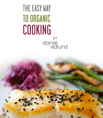 The Easy Way to Organic Cooking by Daniel Edlund.